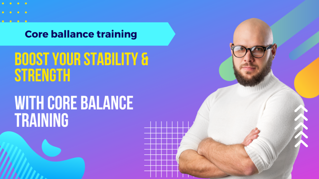 Core Balance Training: Effective Exercises for Strength, Stability, and Flexibility Core Balance Training