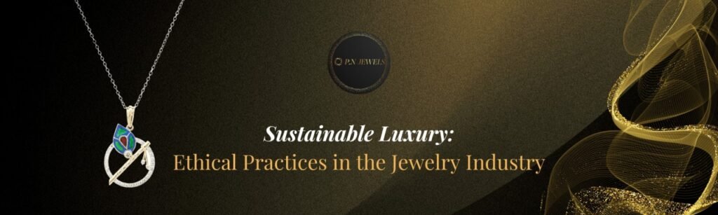 Exclusive Barse Jewelry Collection: Discover Stunning Designs for Every Occasion 2025 Sustainability & Ethical Practices